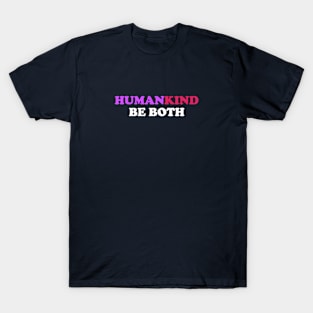 Human Kind Be Both humankind T-Shirt